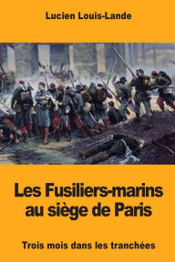 Title: Les Fusiliers-marins au siï¿½ge de Paris, Author: Lucien Louis-Lande