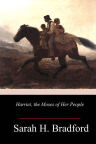 Title: Harriet, the Moses of Her People, Author: Sarah H Bradford