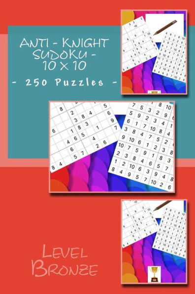 Anti - Knight Sudoku - 10 x 10 - 250 Puzzles - Level Bronze: The book will help you relax