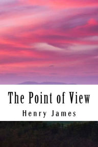Title: The Point of View, Author: Henry James