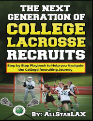 Title: The Next Generation of College Lacrosse Recruits: do YOU have what it takes?, Author: AllStarLAX