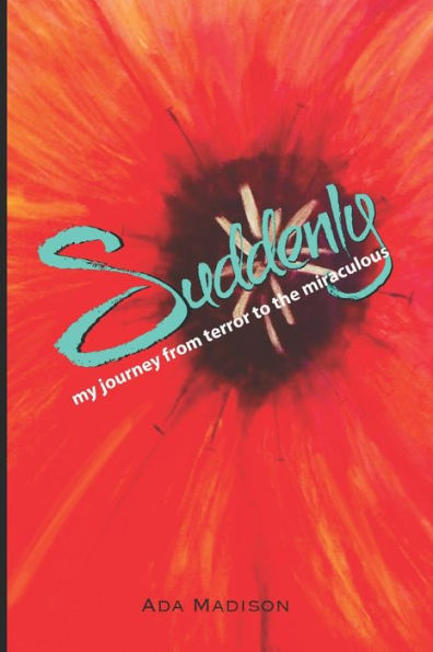 Suddenly: my journey from terror to the miraculous