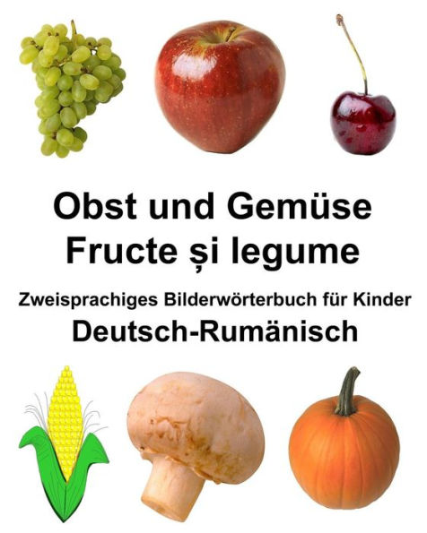 Deutsch-Rumänisch Obst und Gemüse Zweisprachiges Bilderwörterbuch für Kinder