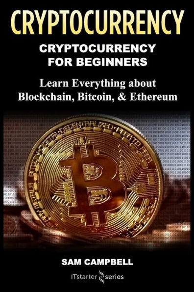 Crypto Currency: Cryptocurrency for Beginners: Learn Everything about: Blockchain, Bitcoin, & Ethereum