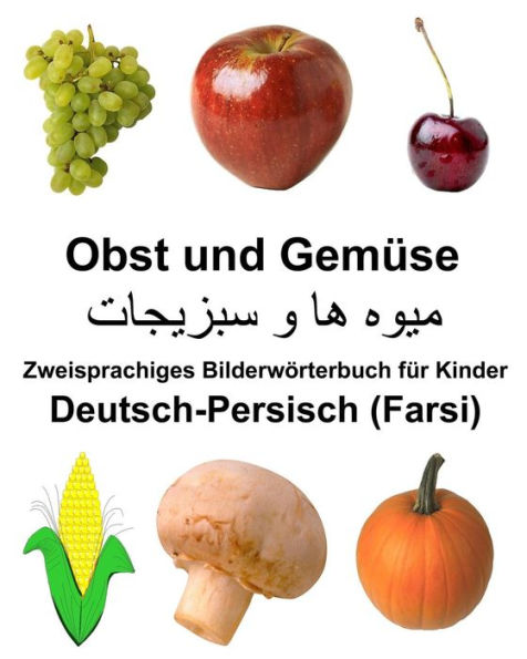 Deutsch-Persisch (Farsi) Obst und Gemüse Zweisprachiges Bilderwörterbuch für Kinder