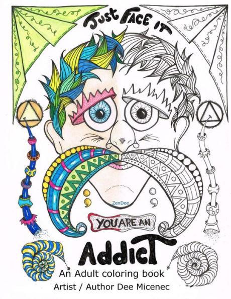 Just Face It You are an Addict: Adult coloring book addiction recovery relaxation zentangle faces emotions AA sayings