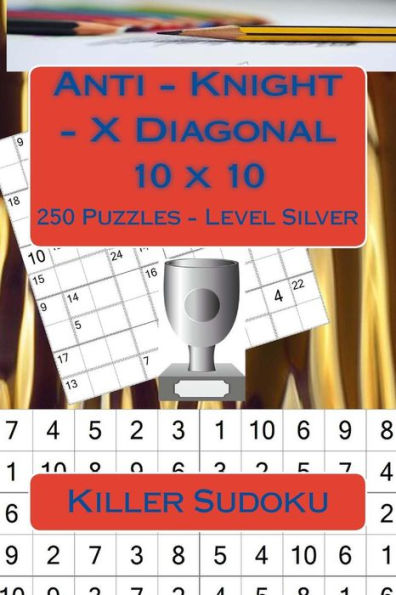 Killer Sudoku - Anti - Knight - X Diagonal 10 x 10 - 250 Puzzles - Level Silver: Best puzzles for you