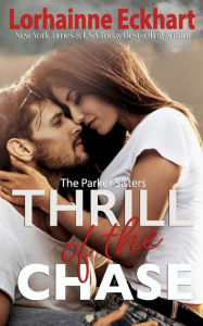 Title: Thrill of the Chase (Parker Sisters Series #1), Author: Lorhainne Eckhart