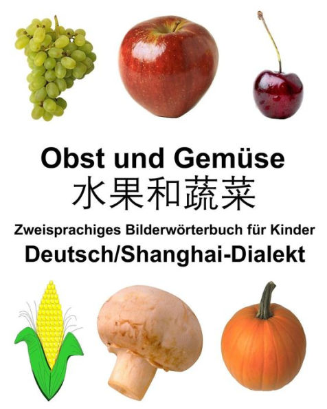 Deutsch/Shanghai-Dialekt Obst und Gemüse Zweisprachiges Bilderwörterbuch für Kinder