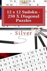 Title: 12 x 12 Sudoku - 250 X Diagonal Puzzles - Silver: Book for your mood, Author: Andrii Pitenko