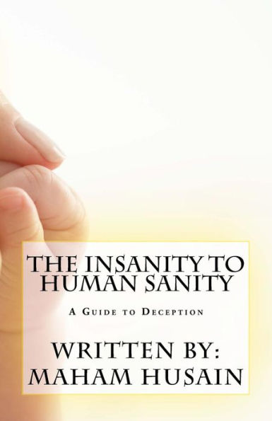 The Insanity To Human Sanity: A Guide to Deception