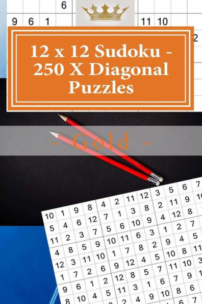 12 X 12 Sudoku - 250 X Diagonal Puzzles - Gold: Efficiency and Rest