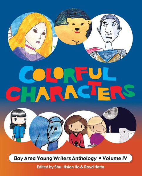 Colorful Characters: Bay Area Young Writers Anthology Volume 4