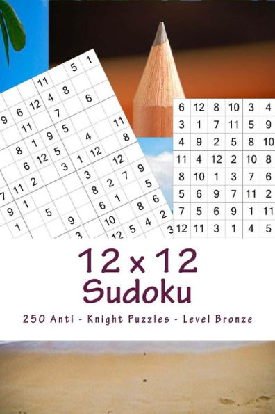 12 x 12 Sudoku - 250 Anti - Knight Puzzles - Level Bronze: All you need is for relaxation