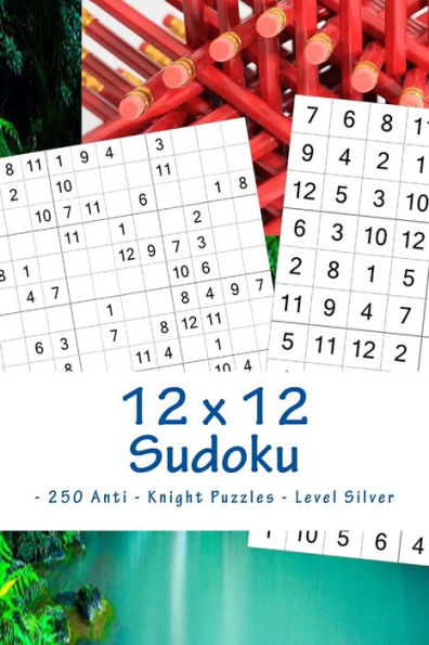 12 x 12 Sudoku - 250 Anti - Knight Puzzles - Level Silver: The driving force of Sudoku