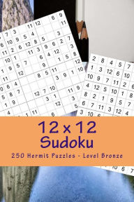 Title: 12 x 12 Sudoku - 250 Hermit Puzzles - Level Bronze: Great option to relax, Author: Andrii Pitenko
