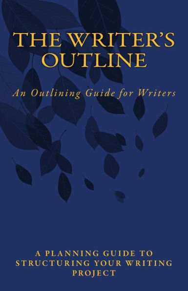 The Writer's Outline: An Outlining Guide for Writers