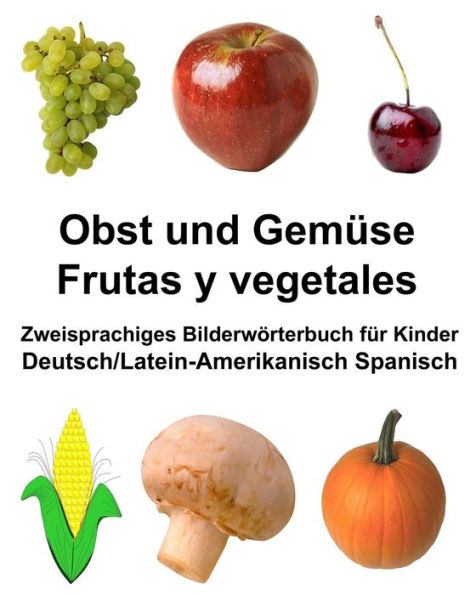 Deutsch/Latein-Amerikanisch Spanisch Obst und Gemüse/Frutas y vegetales Zweisprachiges Bilderwörterbuch für Kinder