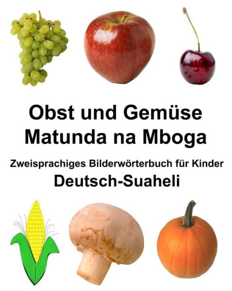 Deutsch-Suaheli Obst und Gemüse/Matunda na Mboga Zweisprachiges Bilderwörterbuch für Kinder