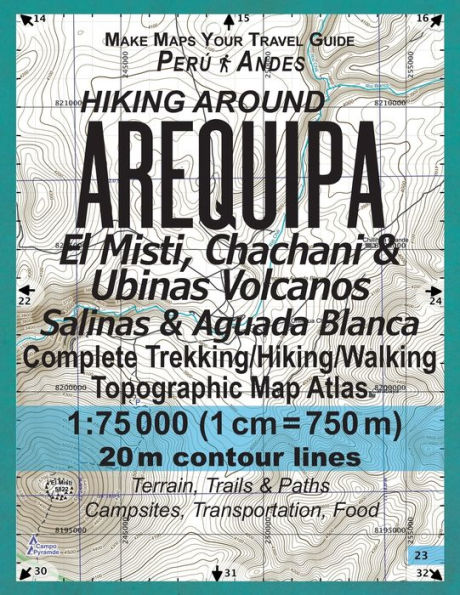 Hiking Around Arequipa El Misti, Chachani & Ubinas Volcanos Salinas & Aguada Blanca Peru Andes Complete Trekking/Hiking/Walking Topographic Map Atlas 1: 75000: Trails, Hikes & Walks Topographic Map