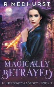 Title: Magically Betrayed, Author: Rachel Medhurst