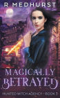Magically Betrayed (Hunted Witch Agency, #3)