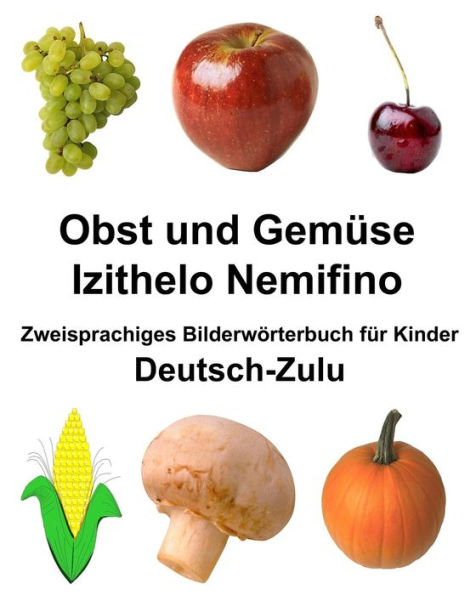 Deutsch-Zulu Obst und Gemüse/Izithelo Nemifino Zweisprachiges Bilderwörterbuch für Kinder