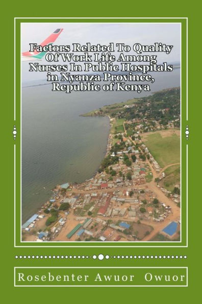 Factors Related To Quality Of Work Life Among Nurses In Public Hospitals: Nyanza Province, Republic Of Kenya