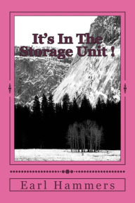 Title: It's In The Storage Unit !, Author: Earl R Hammers