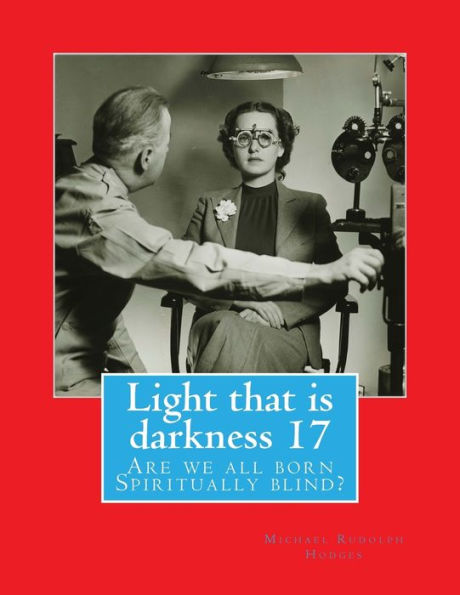 Light that is darkness 17: Are we all born Spiritually blind?