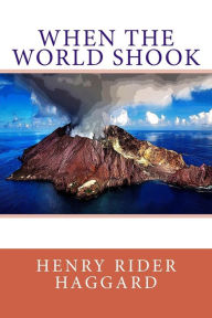 Title: When the World Shook, Author: H. Rider Haggard