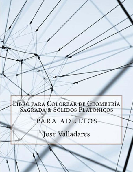 Libro para Colorear de Geometrï¿½a Sagrada & Sï¿½lidos Platï¿½nicos para Adultos