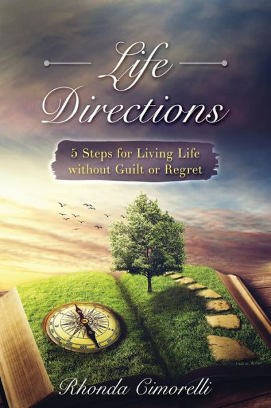 Life Directions: 5 Steps for Living Life without Guilt or Regret