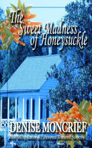 Title: The Sweet Madness of Honeysuckle, Author: Denise Moncrief