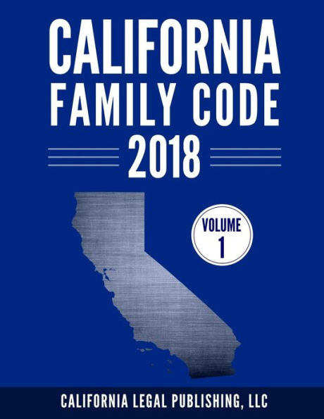 California Family Code 2018, Volume 1: Division 1 through Division 10