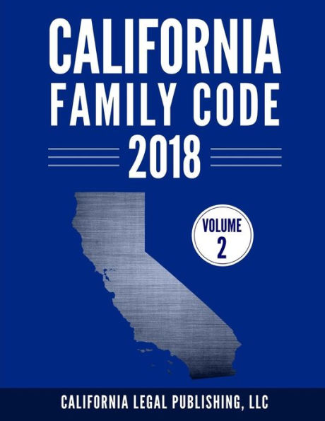 California Family Code 2018, Volume 2: Division 11 through Division 20