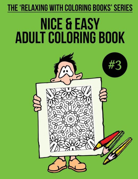 Nice & Easy Adult Coloring Book #3: The 'Relaxing With Coloring Books' Series