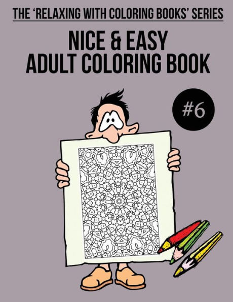 Nice & Easy Adult Coloring Book #6: The 'Relaxing With Coloring Books' Series