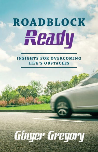 Roadblock Ready: Insights For Overcoming Life's Obstacles