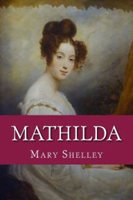 Title: Mathilda, Author: Mary Shelley