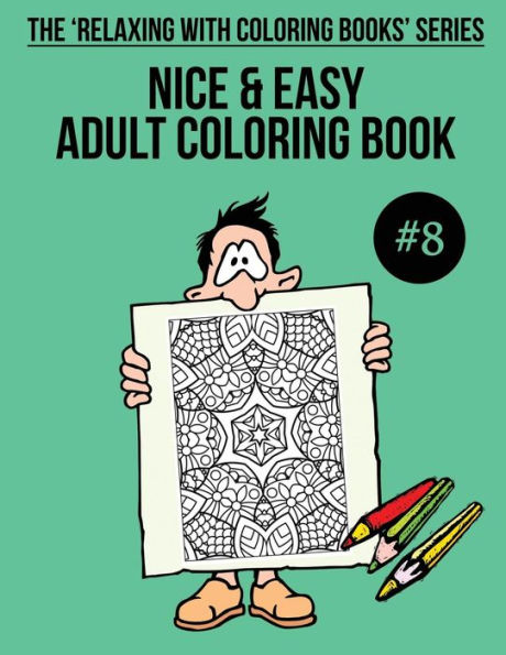 Nice & Easy Adult Coloring Book #8: The 'Relaxing With Coloring Books' Series