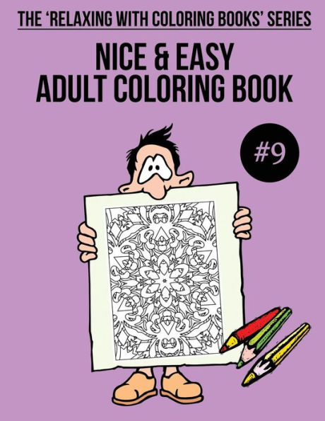 Nice & Easy Adult Coloring Book #9: The 'Relaxing With Coloring Books' Series