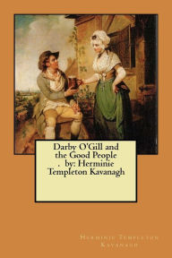 Title: Darby O'Gill and the Good People. by: Herminie Templeton Kavanagh, Author: Herminie Templeton Kavanagh