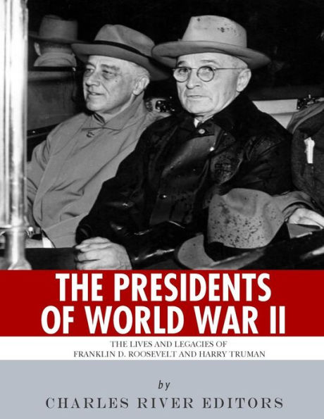 The Presidents of World War II: Lives and Legacies Franklin D. Roosevelt Harry Truman