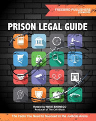 Title: Prison Legal Guide: The Facts You Need to Succeed in the Judicial Arena, Author: Freebird Publishers