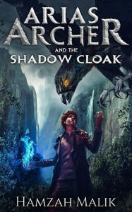 Title: Arias Archer & the Shadow Cloak, Author: Hamzah Malik