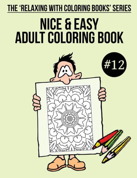 Nice & Easy Adult Coloring Book #12: The 'Relaxing With Coloring Books' Series