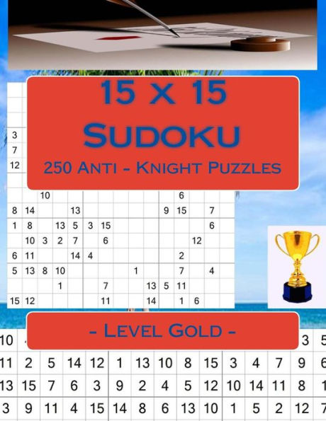 15 X 15 Sudoku - 250 Anti - Knight Puzzles - Level Gold: Best Puzzles for You