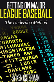 Title: Betting on Major League Baseball: The Underdog Method, Author: Ken Osterman