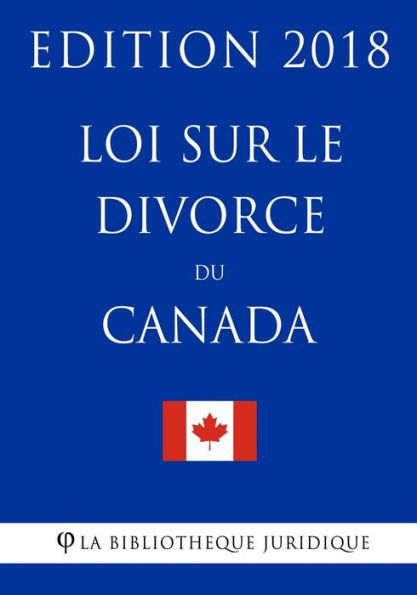 Loi sur le divorce du Canada - Edition 2018